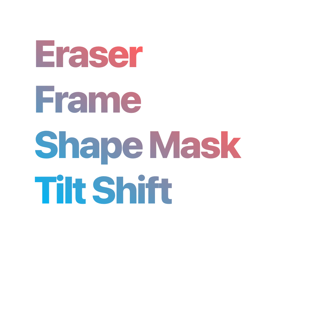 Eraser, Frame, Shape Mask, Tilt Shift